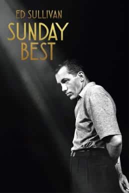 Sunday Best The Untold Story of Ed Sullivan